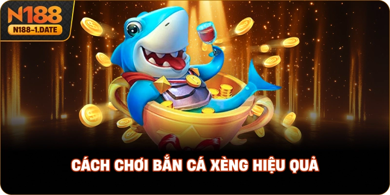 cach-choi-ban-ca-xeng-hieu-qua