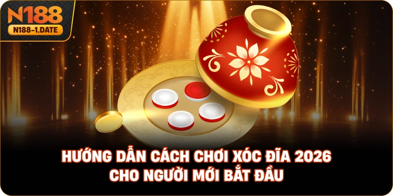 huong-dan-cach-choi-xoc-dia-2026-cho-nguoi-moi-bat-dau
