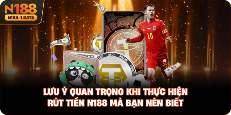 luu-y-quan-trong-khi-thuc-hien-rut-tien-n188-ma-ban-nen-biet