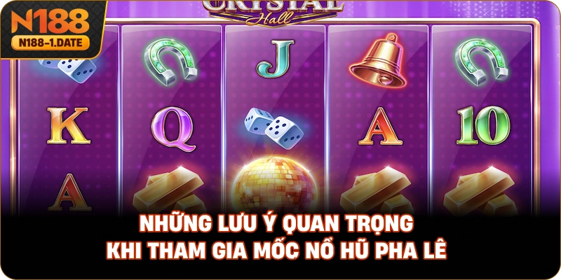 nhung-luu-y-quan-trong-khi-tham-gia-moc-no-hu-pha-le