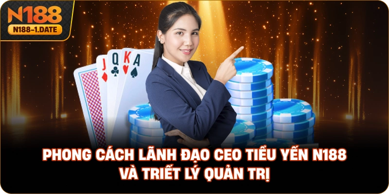 phong-cach-lanh-dao-ceo-tieu-yen-n188-va-triet-ly-quan-tri