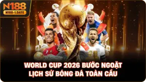 world-cup-2026-buoc-ngoat-lich-su-bong-da-toan-cau